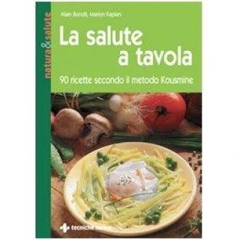 La salute a tavola. 90 ricette secondo il metodo Kousmine