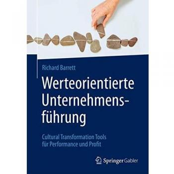 Richard Barrett Werteorientierte Unternehmensführung: Cultural Transformation Tools Für Performance Und Profit