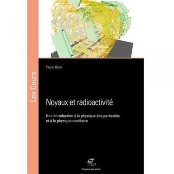 Noyaux et radioactivité: Une introduction à la physique des particules et à la physique nucléaire