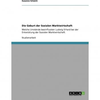 Die Geburt der Sozialen Marktwirtschaft: Welche Umstände beeinflussten Ludwig Erhard bei der Entwicklung der Sozialen Marktwirtschaft
