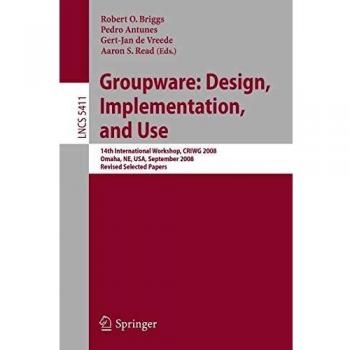 Groupware: Design, Implementation, and Use: 14th International Workshop, CRIWG 2008, Omaha, NE, USA, September 14-18, 2008, Revised Selected Papers . ... 5411