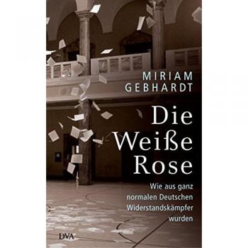 Die Weiße Rose: Wie aus ganz normalen Deutschen Widerstandskämpfer wurden