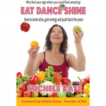 EAT DANCE SHINE: How to come alive, gain energy and push back the years