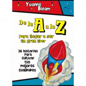 De la a a la z: para llegar a ser un gran lider: 26 historias para cultivar tus mejores cualidades (Tapa blanda).