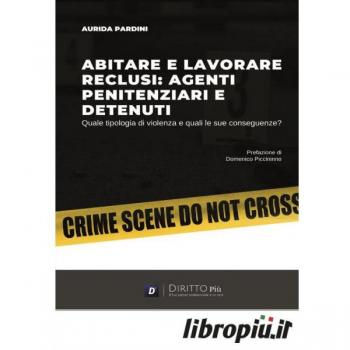 Abitare e lavorare reclusi: agenti penitenziari e detenuti. Quale... Aurida Pardini