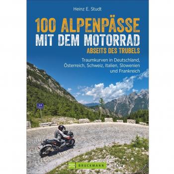 Motorradführer Alpen: 100 Alpenpässe abseits des Trubels. Unbekannte Strecken, Geheimtipps und einsame Traumstraßen in den West