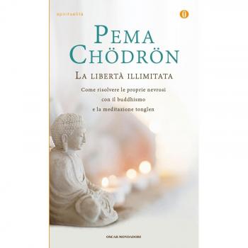La libertà illimitata. Come risolvere le proprie nevrosi con il buddhismo e la meditazione del tonglen