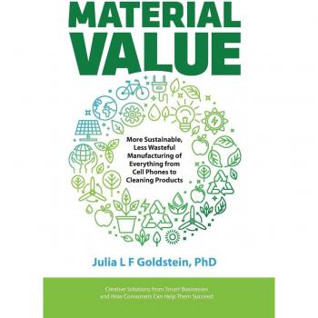 Material Value: More Sustainable, Less Wasteful Manufacturing of Everything from Cell Phones to Cleaning Products