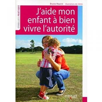 J'aide mon enfant à bien vivre l'autorité. Grandir ensemble