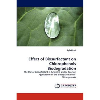 Effect of Biosurfactant on Chlorophenols Biodegradation: The Use of Biosurfactant in Activated Sludge Reactor: Application for the Biodegradation of Chlorophenols