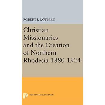 Christian Missionaries and the Creation of Northern Rhodesia 1880-1924