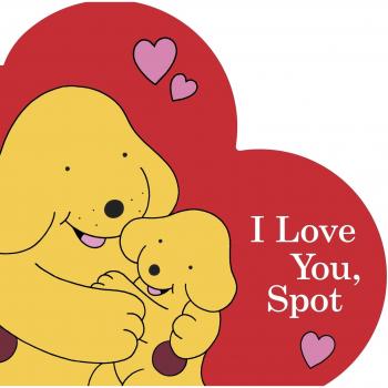I Love You, Spot By Eric Hill