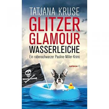 Tatjana Kruse Glitzer, Glamour, Wasserleiche: Ein Rabenschwarzer Pauline-Miller-Krimi (Haymon Taschenbuch)