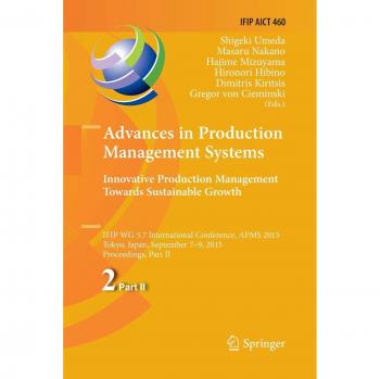 Advances in Production Management Systems: Innovative Production Management Towards Sustainable Growth: IFIP WG 5.7 International Conference, APMS ... and Communication Technology, Band 460)