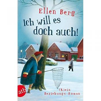 Ellen Berg Ich Will Es Doch Auch!: (K)Ein Beziehungs-Roman