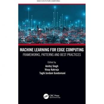 Machine Learning for Edge Computing: Frameworks, Patterns and Best Practices (Edge AI in Future Computing)