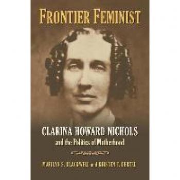 Frontier Feminist: Clarina Howard Nichols and the Politics of Motherhood