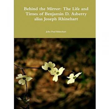 Behind the Mirror: The Life and Times of Benjamin D. Asberry alias Joseph Rhinehart