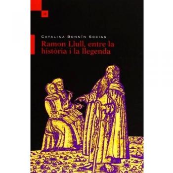 Ramon Llull, entre la hist.ria i la llegenda