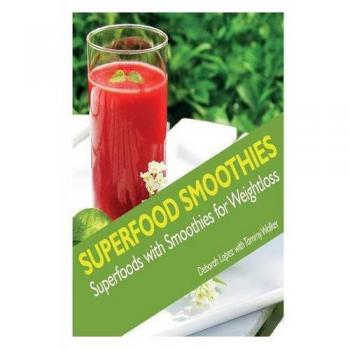 Superfood Smoothies: Superfoods with Smoothies for Weightloss