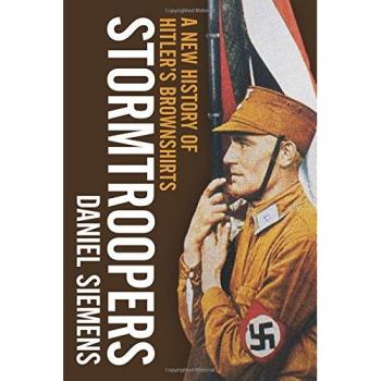 Stormtroopers: A New History of Hitler’s Brownshirts