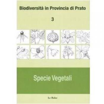 Biodiversità in provincia di Prato. Vol. 3: Specie vegetali.