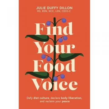 Find Your Food Voice : Defy diet culture, declare body liberation, and reclaim your peace