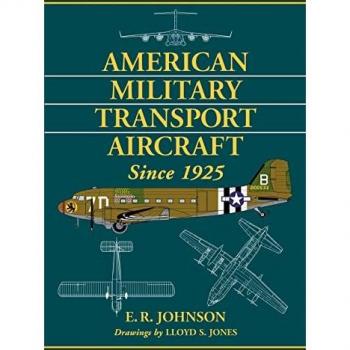 Johnson, E. R.: American Military Transport Aircraft Since 1925