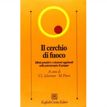Il cerchio di fuoco. Affetti primitivi e relazioni oggettuali nella psicoterapia di gruppo
