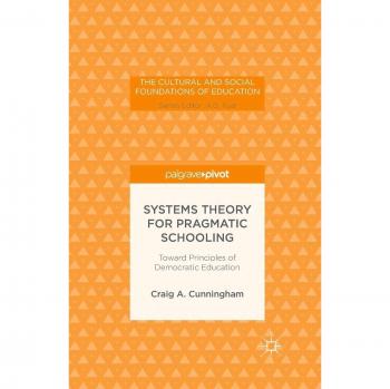 Systems Theory for Pragmatic Schooling: Toward Principles of Democratic Education