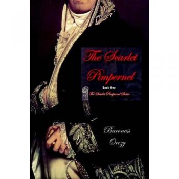 The Scarlet Pimpernel (Book 1 of The Scarlet Pimpernel Series): Book One of the Scarlet Pimpernel Series