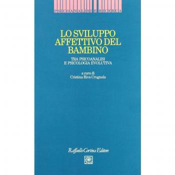 Lo sviluppo affettivo del bambino. Tra psicoanalisi e psicologia evolutiva...