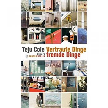 Teju Cole Vertraute Dinge, Fremde Dinge: Essays