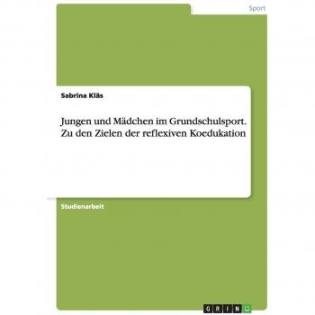Jungen und Mädchen im Grundschulsport. Zu den Zielen der reflexiven Koedukation