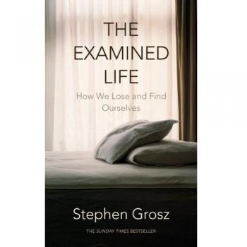 The Examined Life: How We Lose and Find Ourselves