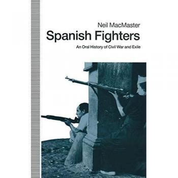 Spanish Fighters: An Oral History Of Civil War And Exile