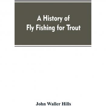 A history of fly fishing for trout