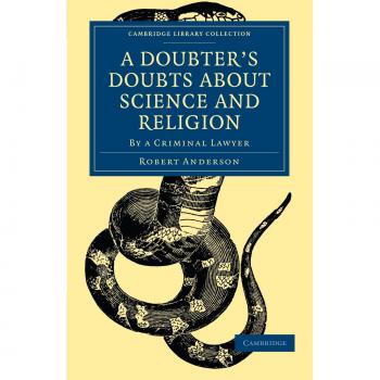 A Doubter's Doubts about Science and Religion: By a Criminal Lawyer