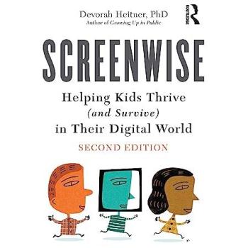 Screenwise : Helping Kids Thrive (and Survive) in Their Digital World