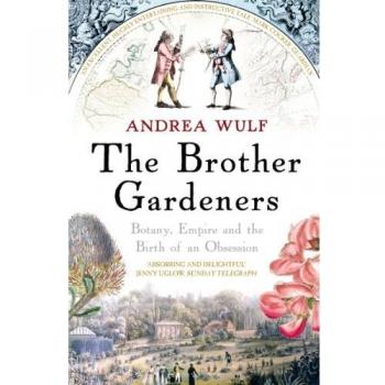 The Brother Gardeners: Botany, Empire and the Birth of an Obsession