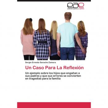 Un Caso Para La Reflexión: Un ejemplo sobre los hijos que engañan a sus padres y que sus errores se convierten en tragedias para la familia