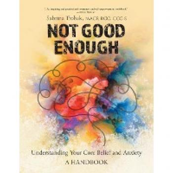 Not Good Enough: Understanding Your Core Belief and Anxiety: A Handbook