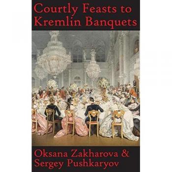 Courtly Feasts to Kremlin Banquets: A History of Celebration and Hospitality: Echoes of Russia's cuisine