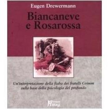 Biancaneve e Rosarossa. Un'interpretazione della fiaba dei fratelli Grimm sulla base della psicologia del profondo