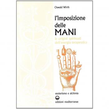 L' imposizione delle mani. Le origini spirituali dell'energia terapeutica