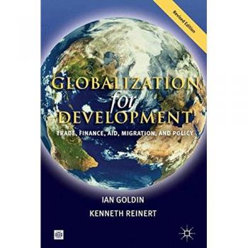 Globalization for Development: Trade, Finance, Aid, Migration, and Policy