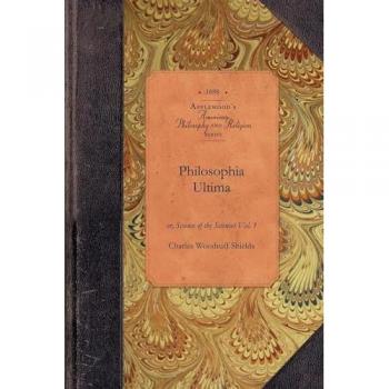 Philosophia Ultima: Or, Science of the Sciences Vol. 1 (American Philosophy and Religion)
