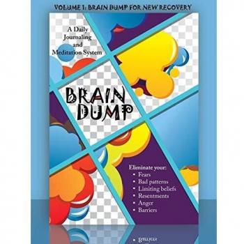 Brain Dump: A Daily Journaling and Meditation System: Volume 1: Brain Dump for New Recovery