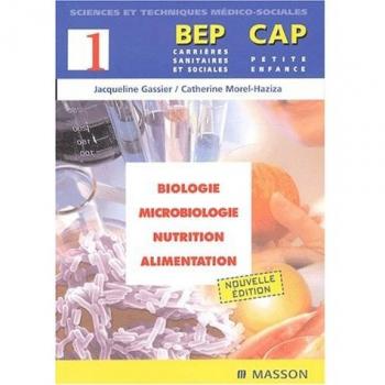 Biologie-Microbiologie-Nutrition-Alimentation BEP-CAP, tome 1 (Sciences Techni)