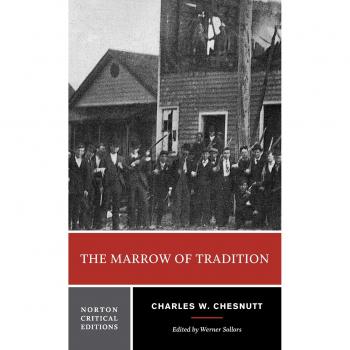 Chesnutt, Charles W. The Marrow Of Tradition (Norton Critical Editions)